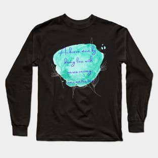 Achieve more by doing less with unwavering concentration Long Sleeve T-Shirt